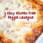 Overhead partial view of a 9x13 pan of baked veggie lasagna with an overlay that says Easy Gluten Free Veggie Lasagna